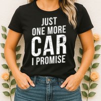 Just One More Car I Promise Womens T-Shirt