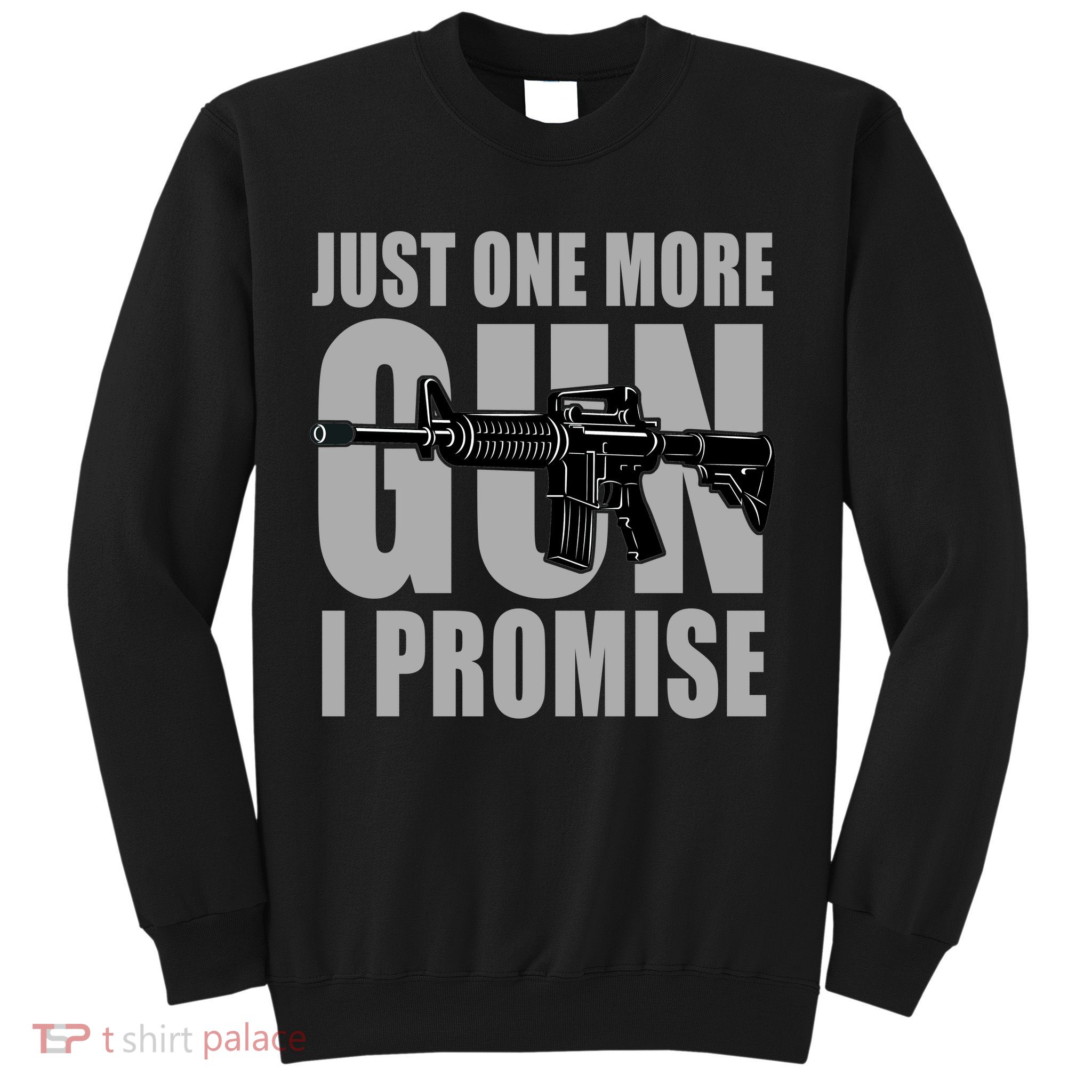 Just one more gun I promise Sweatshirt