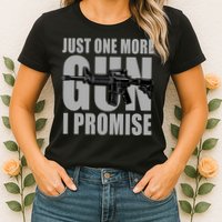 Just one more gun I promise Womens T-Shirt