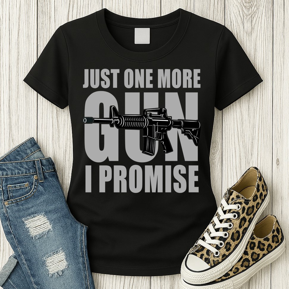 Just one more gun I promise Womens T-Shirt