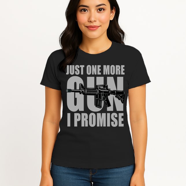 Just one more gun I promise Womens T-Shirt