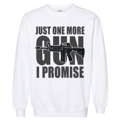Just one more gun I promise Garment-Dyed Sweatshirt