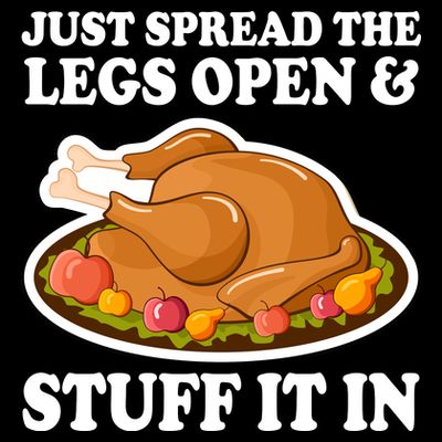 Just Spread The Legs Open & Stuff It In T-Shirt