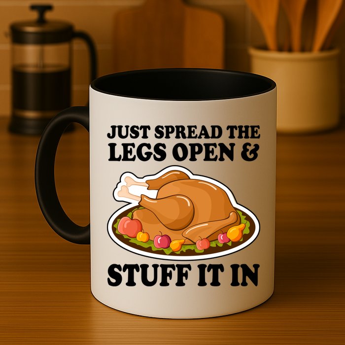 Just Spread The Legs Open & Stuff It In Mug