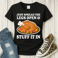 Just Spread The Legs Open & Stuff It In Womens T-Shirt