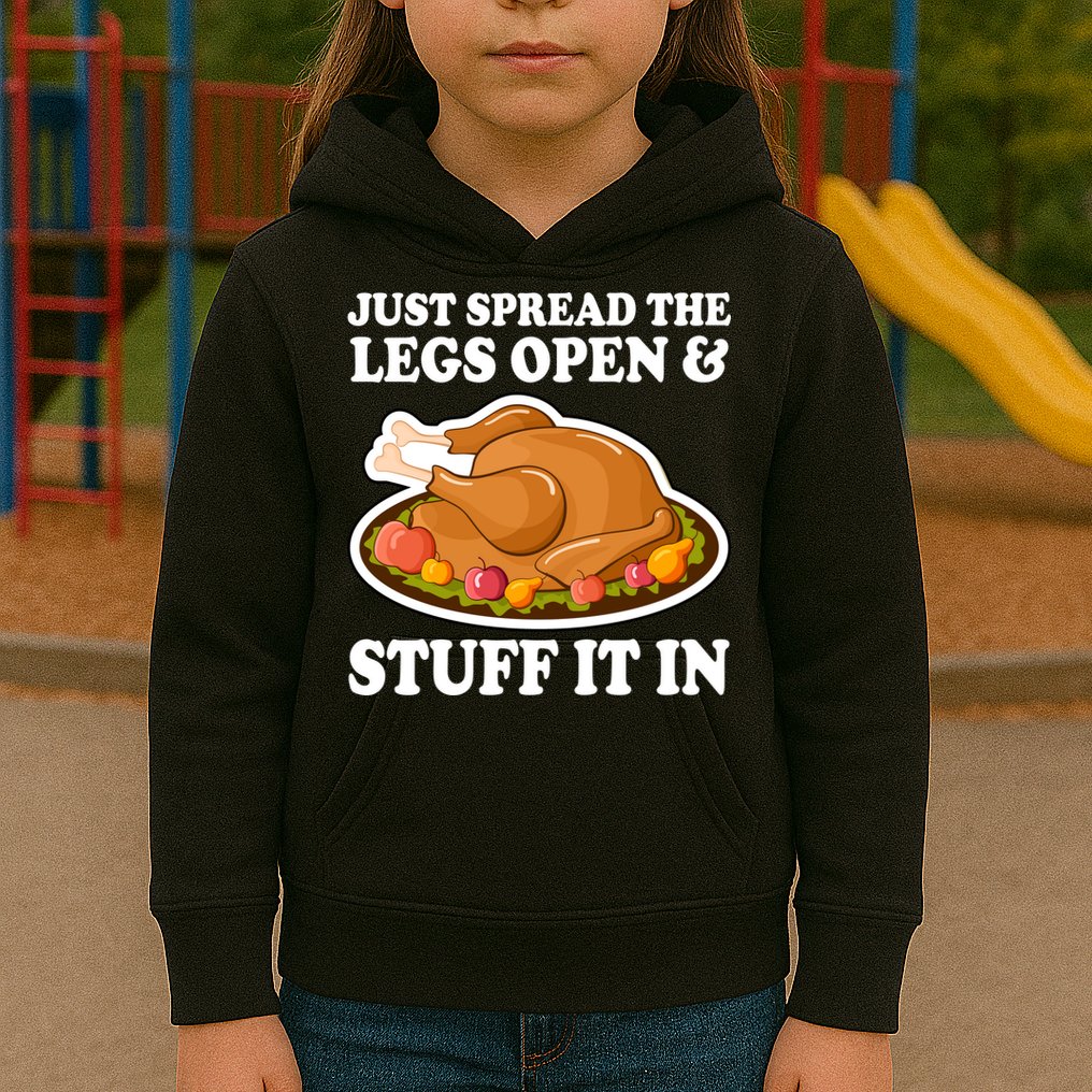 Just Spread The Legs Open & Stuff It In Kids Hoodie