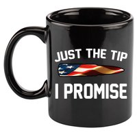 Just The Tip I Promise 11oz C Handle Ceramic Mug
