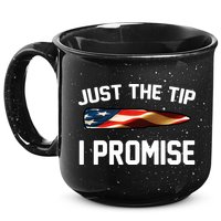 Just The Tip I Promise 15oz Campfire Ceramic Mug