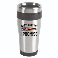 Just The Tip I Promise 16oz Travel Tumbler