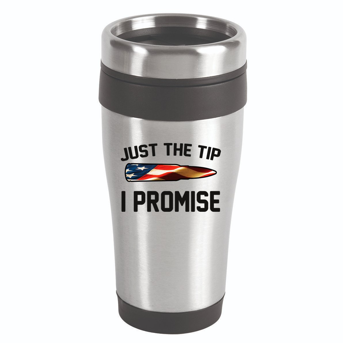 Just The Tip I Promise 16oz Travel Tumbler