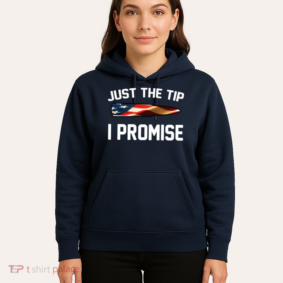 Just The Tip I Promise Hoodie