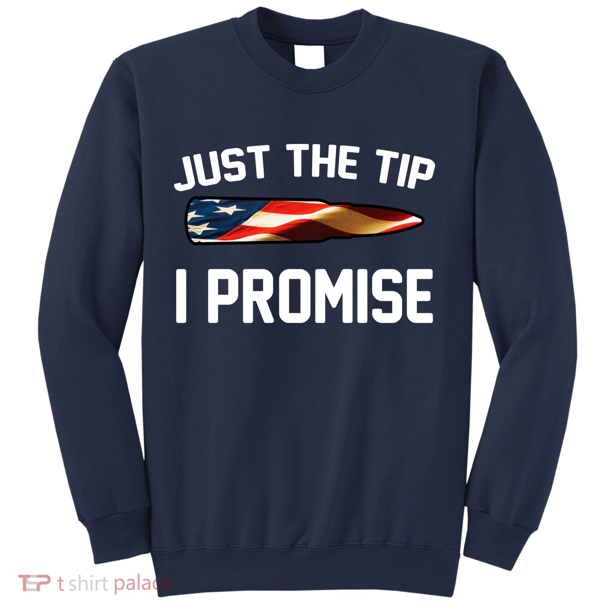 Just The Tip I Promise Sweatshirt