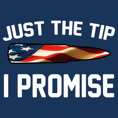 Just The Tip I Promise T-Shirt