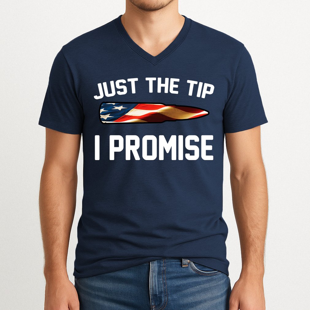 Just The Tip I Promise V-Neck T-Shirt