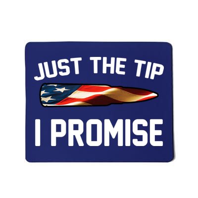 Just The Tip I Promise Mousepad