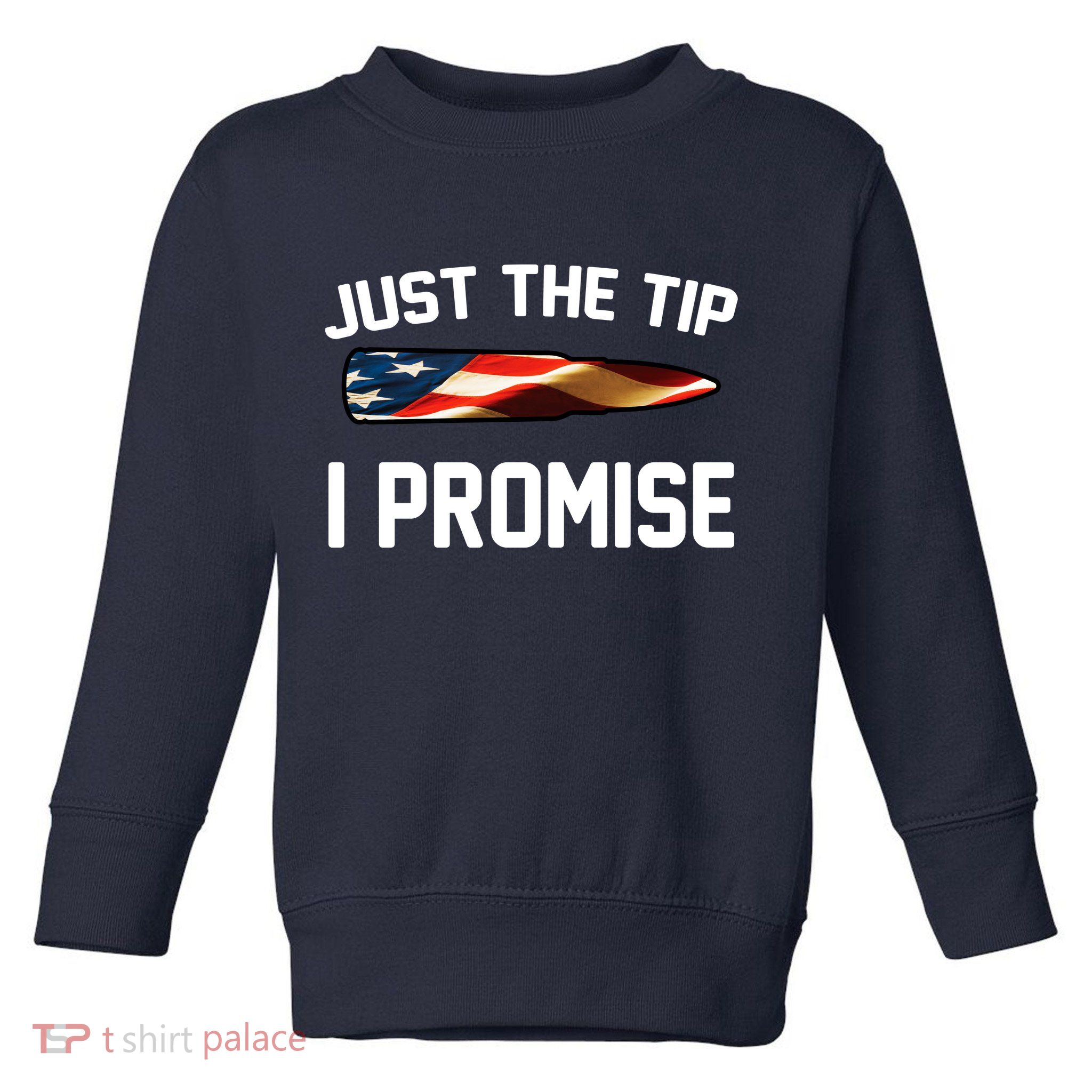 Just The Tip I Promise Toddler Sweatshirt