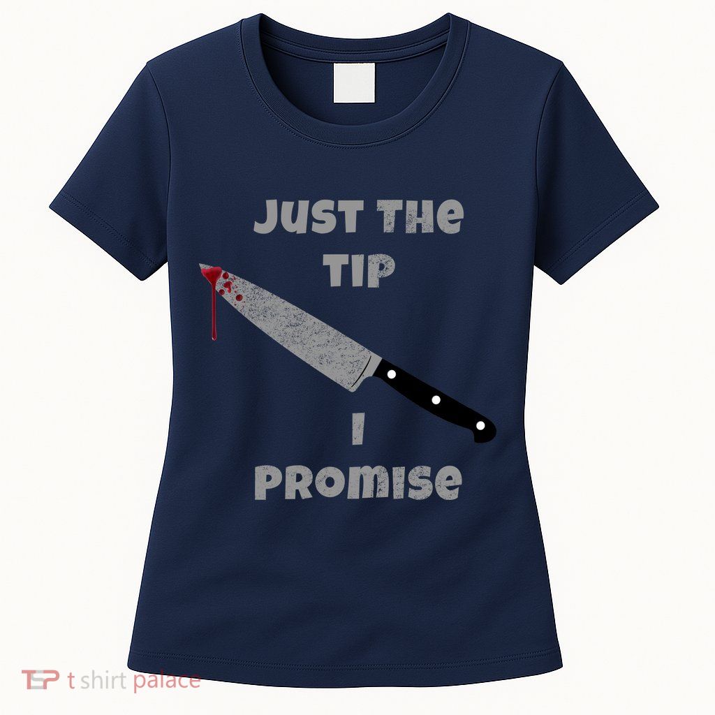 Just the Tip I Promise Halloween Knife Womens T-Shirt