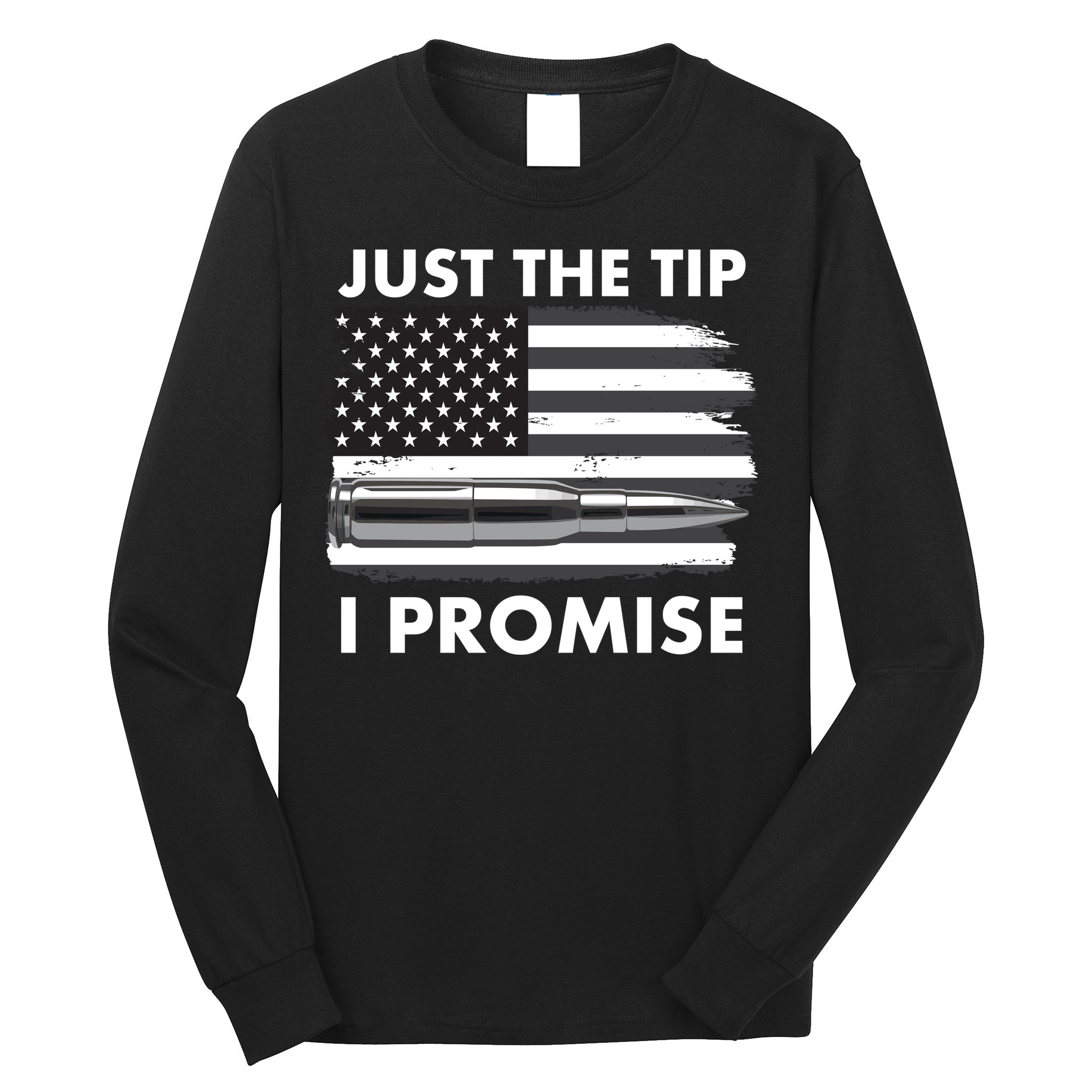 Just the Tip I Promise USA Bullet Flag Long Sleeve Shirt