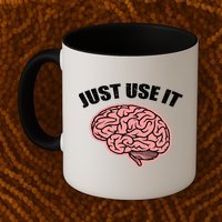 Just Use It Funny Brain Mug