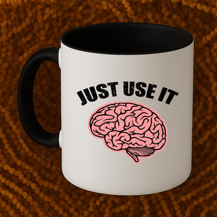 Just Use It Funny Brain Mug