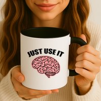 Just Use It Funny Brain Mug