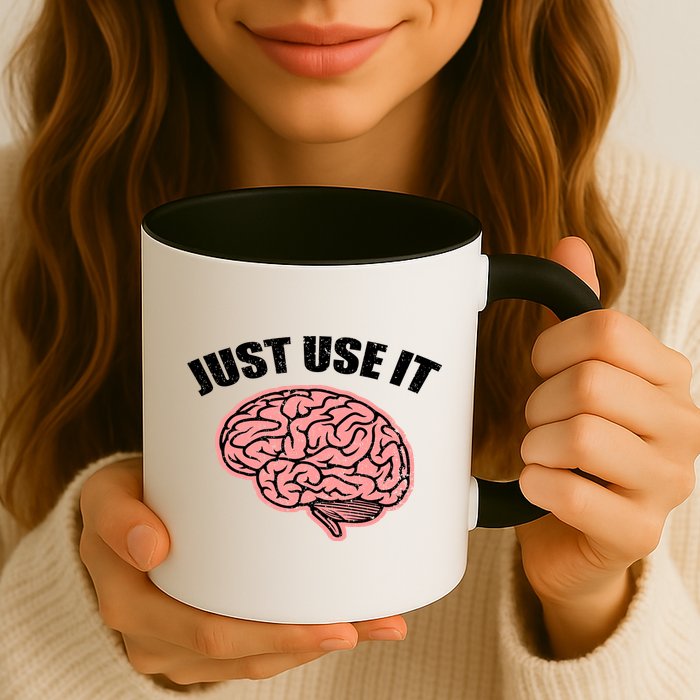 Just Use It Funny Brain Mug