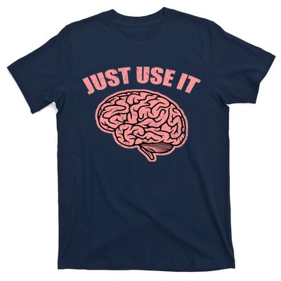 Just Use It Funny Brain T-Shirt