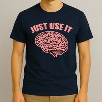 Just Use It Funny Brain T-Shirt