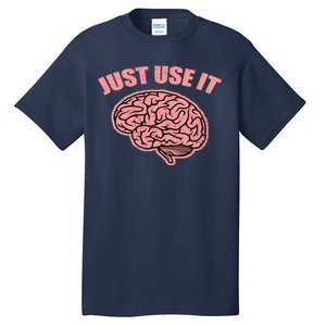 Just Use It Funny Brain Tall T-Shirt