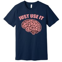 Just Use It Funny Brain Premium T-Shirt