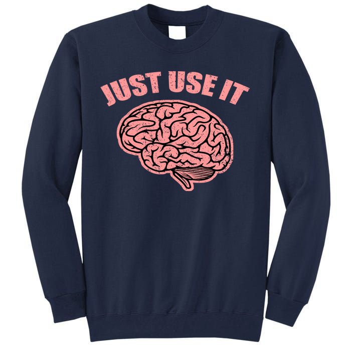 Just Use It Funny Brain Tall Sweatshirt