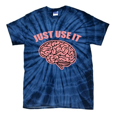 Just Use It Funny Brain Tie-Dye T-Shirt