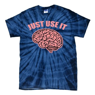 Just Use It Funny Brain Tie-Dye T-Shirt