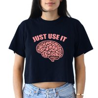 Just Use It Funny Brain Crop Top