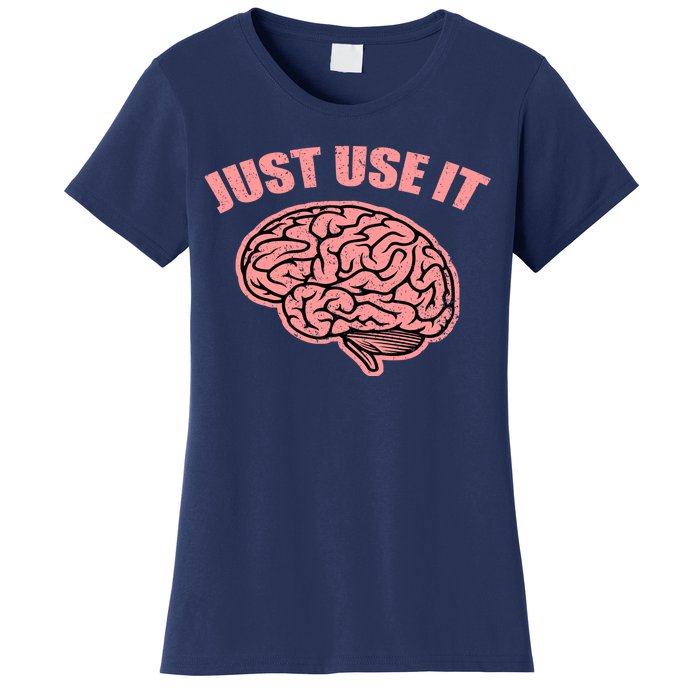 Just Use It Funny Brain Women's T-Shirt