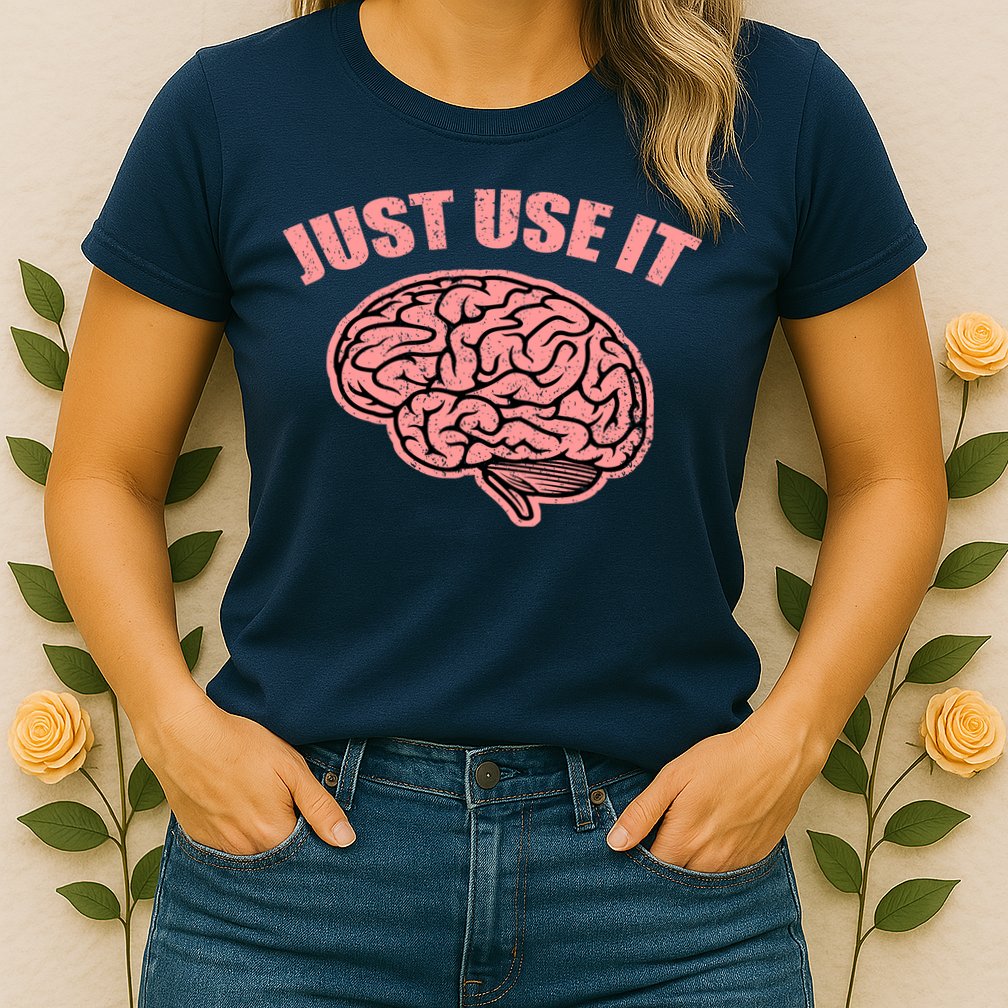 Just Use It Funny Brain Womens T-Shirt