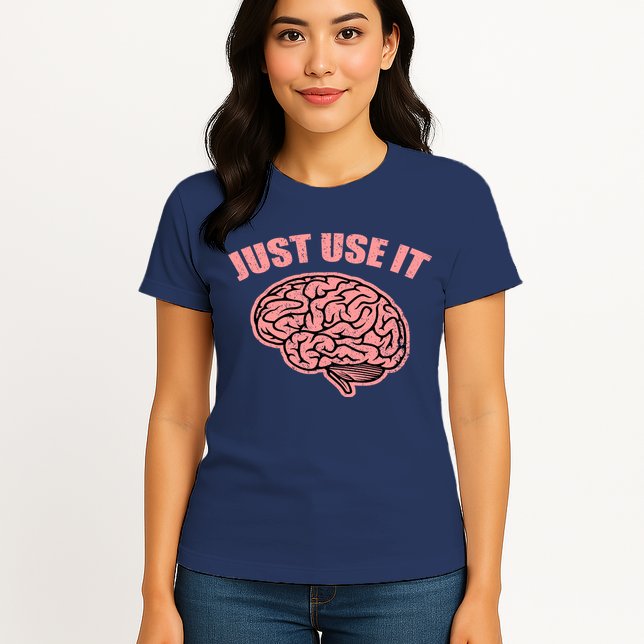Just Use It Funny Brain Womens T-Shirt