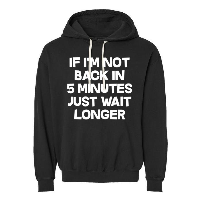 Just Wait Five Minuets Longer Garment-Dyed Fleece Hoodie