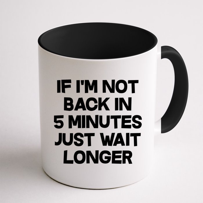 Just Wait Five Minuets Longer Mug