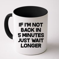 Just Wait Five Minuets Longer Mug