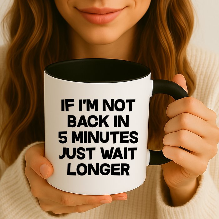Just Wait Five Minuets Longer Mug