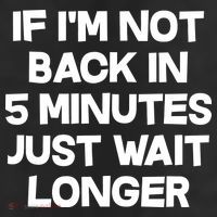 Just Wait Five Minuets Longer 11oz C Handle Ceramic Mug