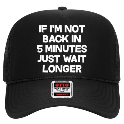 Just Wait Five Minuets Longer Trucker Hat