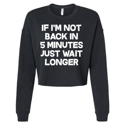 Just Wait Five Minuets Longer Cropped Pullover Crew