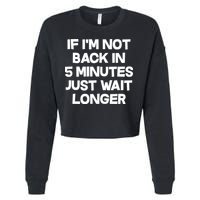 Just Wait Five Minuets Longer Cropped Pullover Crew