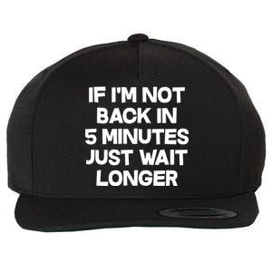 Just Wait Five Minuets Longer Wool Snapback Cap