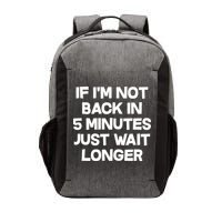 Just Wait Five Minuets Longer Vector Backpack
