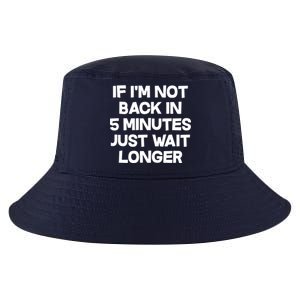 Just Wait Five Minuets Longer Cool Comfort Performance Bucket Hat