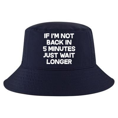 Just Wait Five Minuets Longer Cool Comfort Performance Bucket Hat