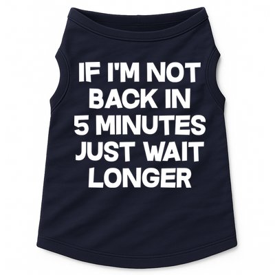 Just Wait Five Minuets Longer Doggie Tank